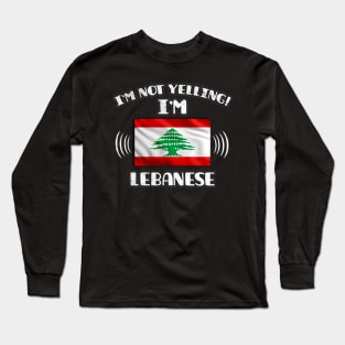 I'm Not Yelling I'm Lebanese - Gift for Lebanese With Roots From Lebanon Long Sleeve T-Shirt